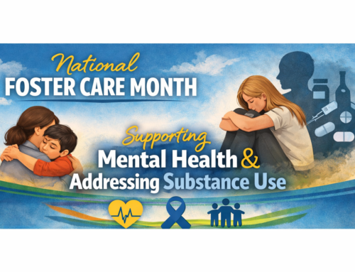 National Foster Care Month: Supporting Mental Health and Addressing Substance Use